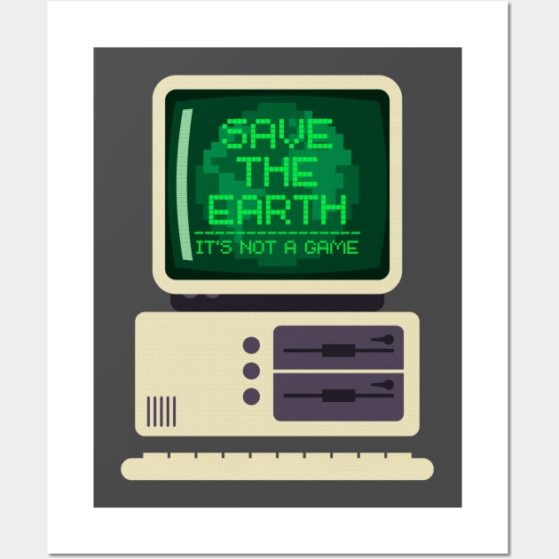 Save the earth, its not a game retro pc Wall Art by GiveMeThatPencil